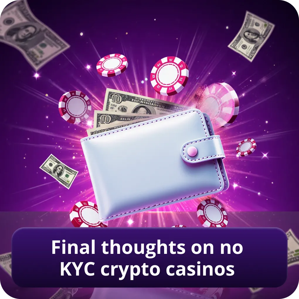 Final thoughts on no KYC crypto casinos